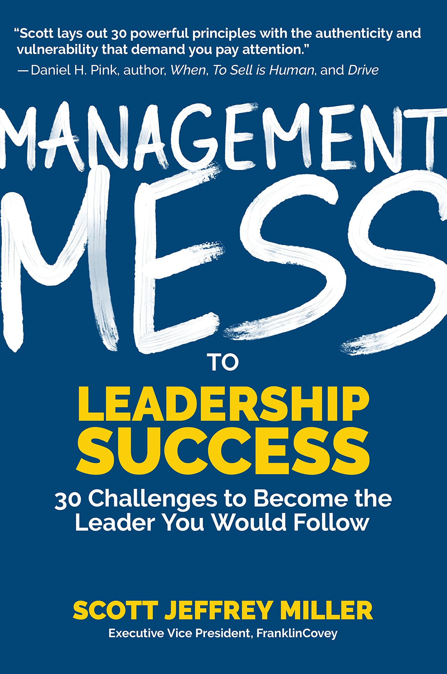 Management Mess to Leadership Success: 30 Challenges to Become the Leader You Would Follow (Leadership Mentoring & Coaching) (Me,New