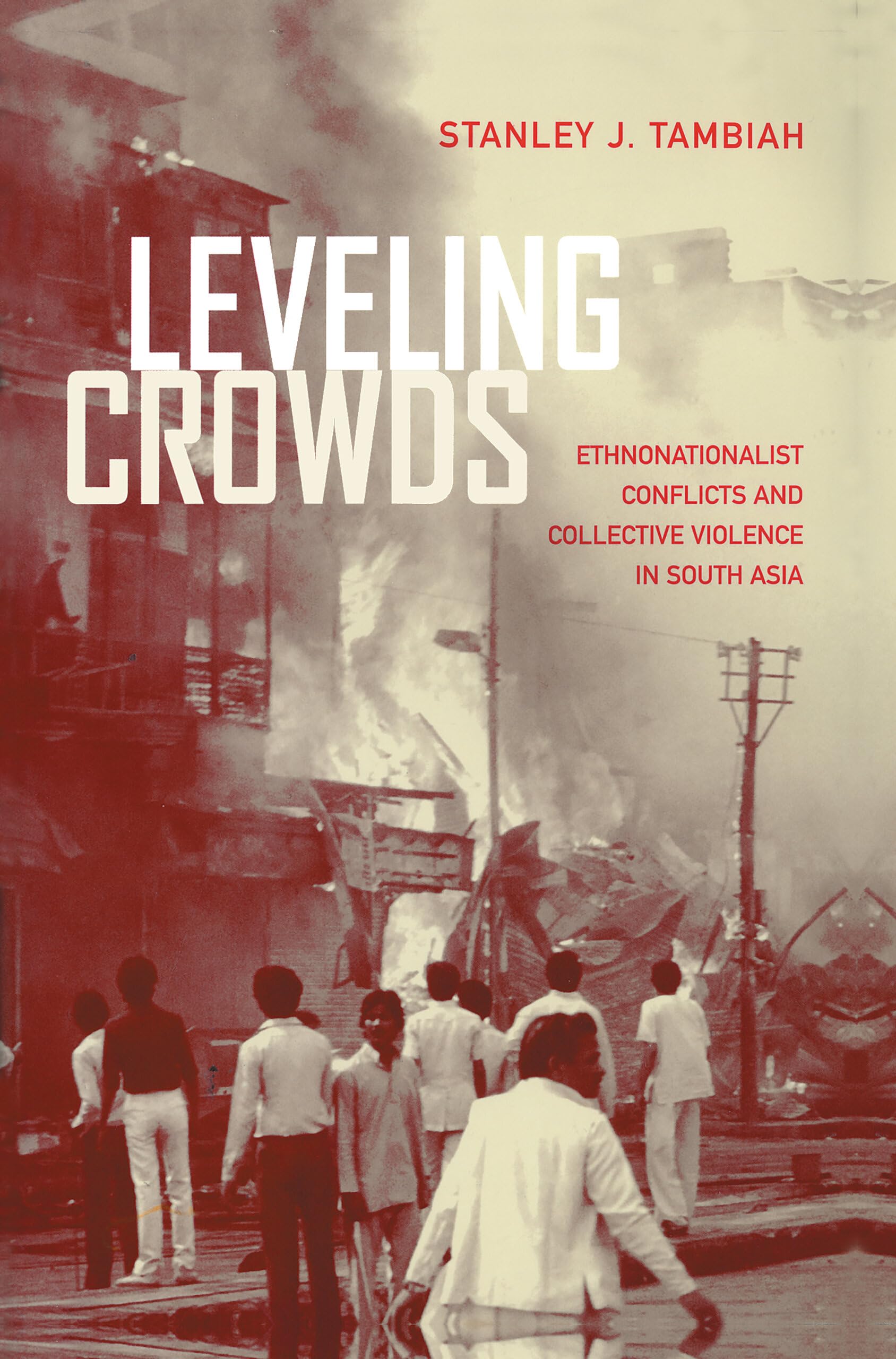 Leveling Crowds: Ethnonationalist Conflicts And Collective Violence In South Asia (Comparative Studies In Religion And Society),New
