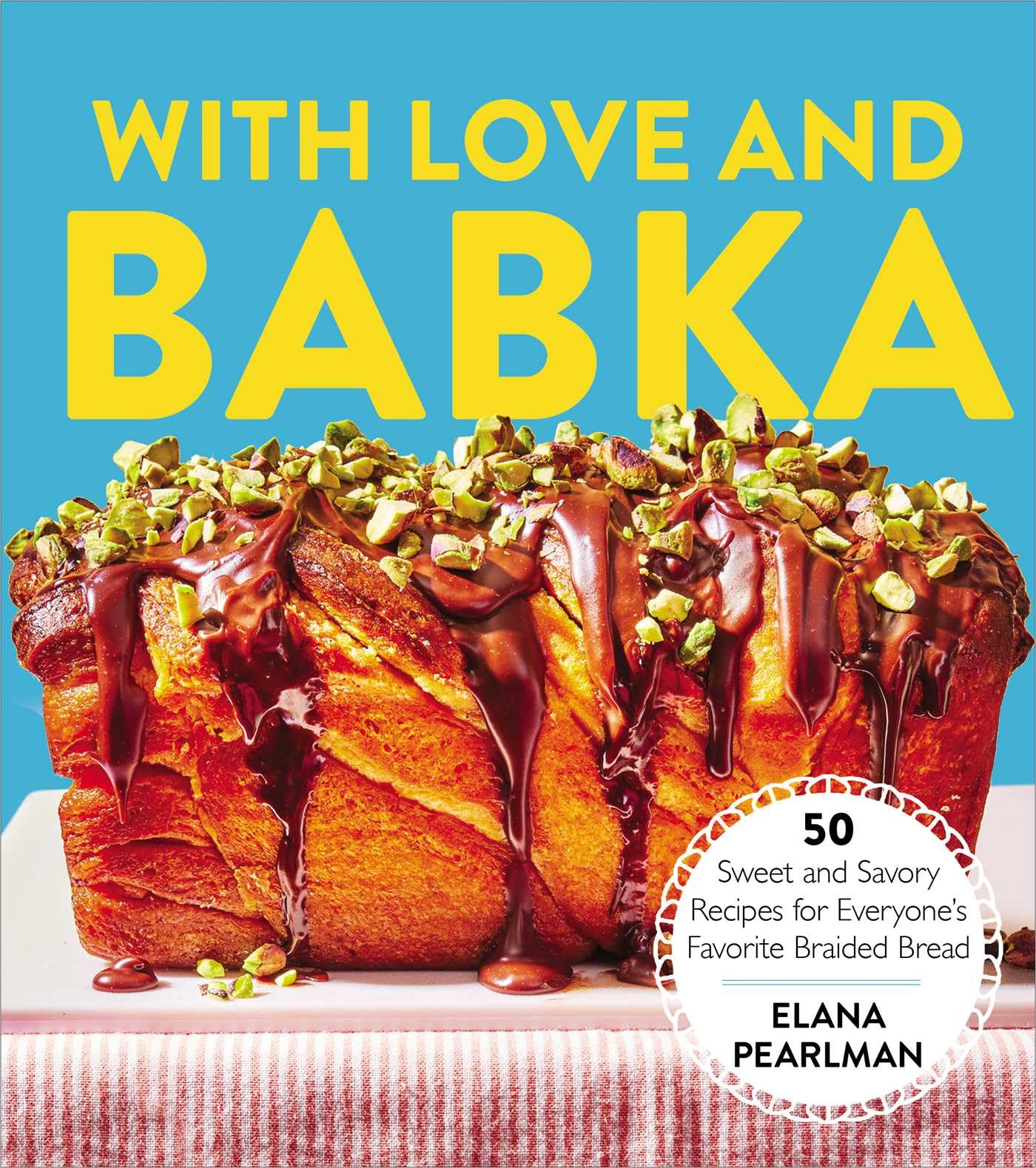 With Love and Babka: 50 Sweet and Savory Recipes for Everyone's Favorite Braided Bread (A Cookbook),New