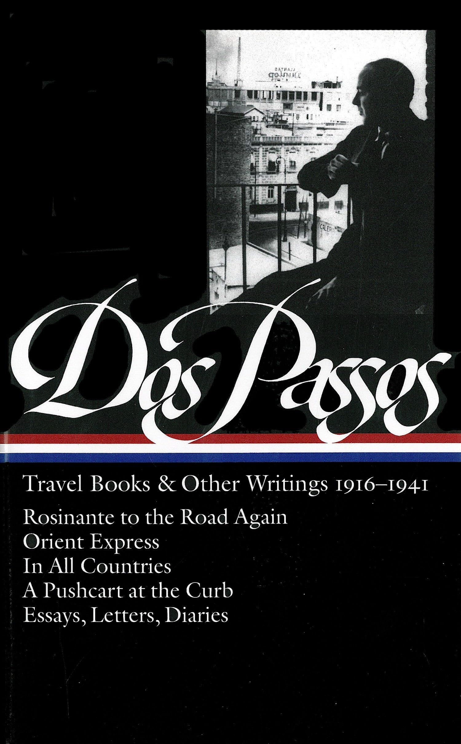 John Dos Passos: Travel Books & Other Writings 19161941 (LOA #143): Rosinante to the Road Again / Orient Express / In All Count,New