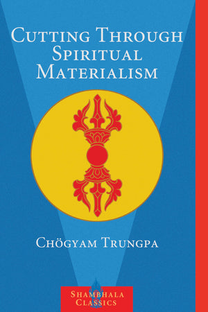 Cutting Through Spiritual Materialism,New