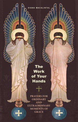 The Work Of Your Hands: Prayers For Ordinary And Extraordinary Moments Of Grace,Used