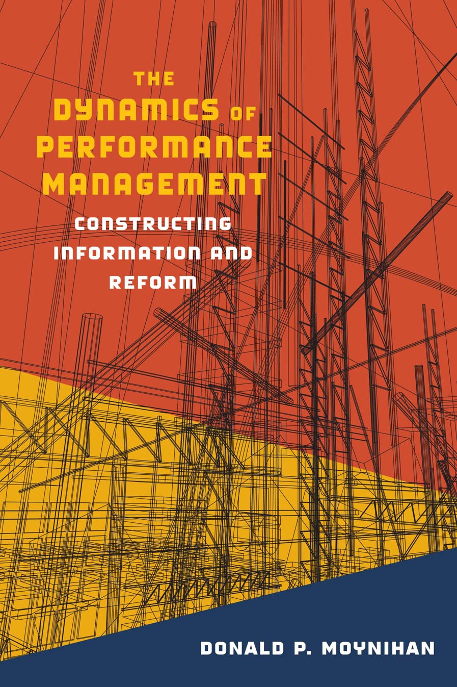 The Dynamics of Performance Management: Constructing Information and Reform (Public Management and Change),New