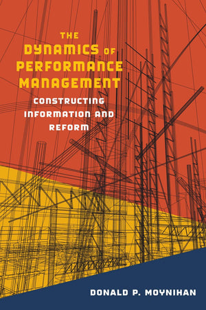 The Dynamics of Performance Management: Constructing Information and Reform (Public Management and Change),Used