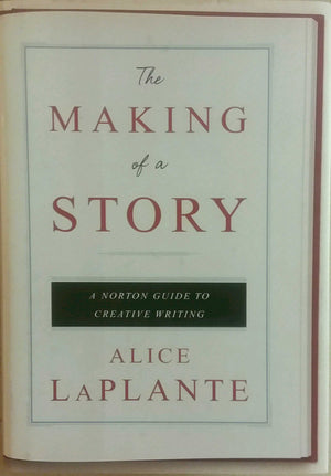 The Making Of A Story: A Norton Guide To Writing Fiction And Nonfiction,New