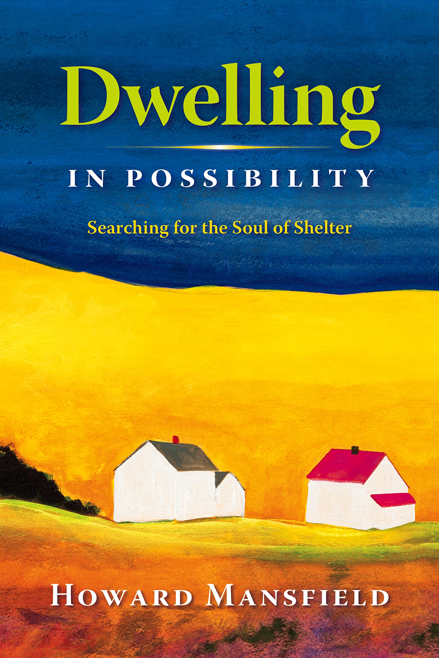 Dwelling in Possibility: Searching for the Soul of Shelter,Used