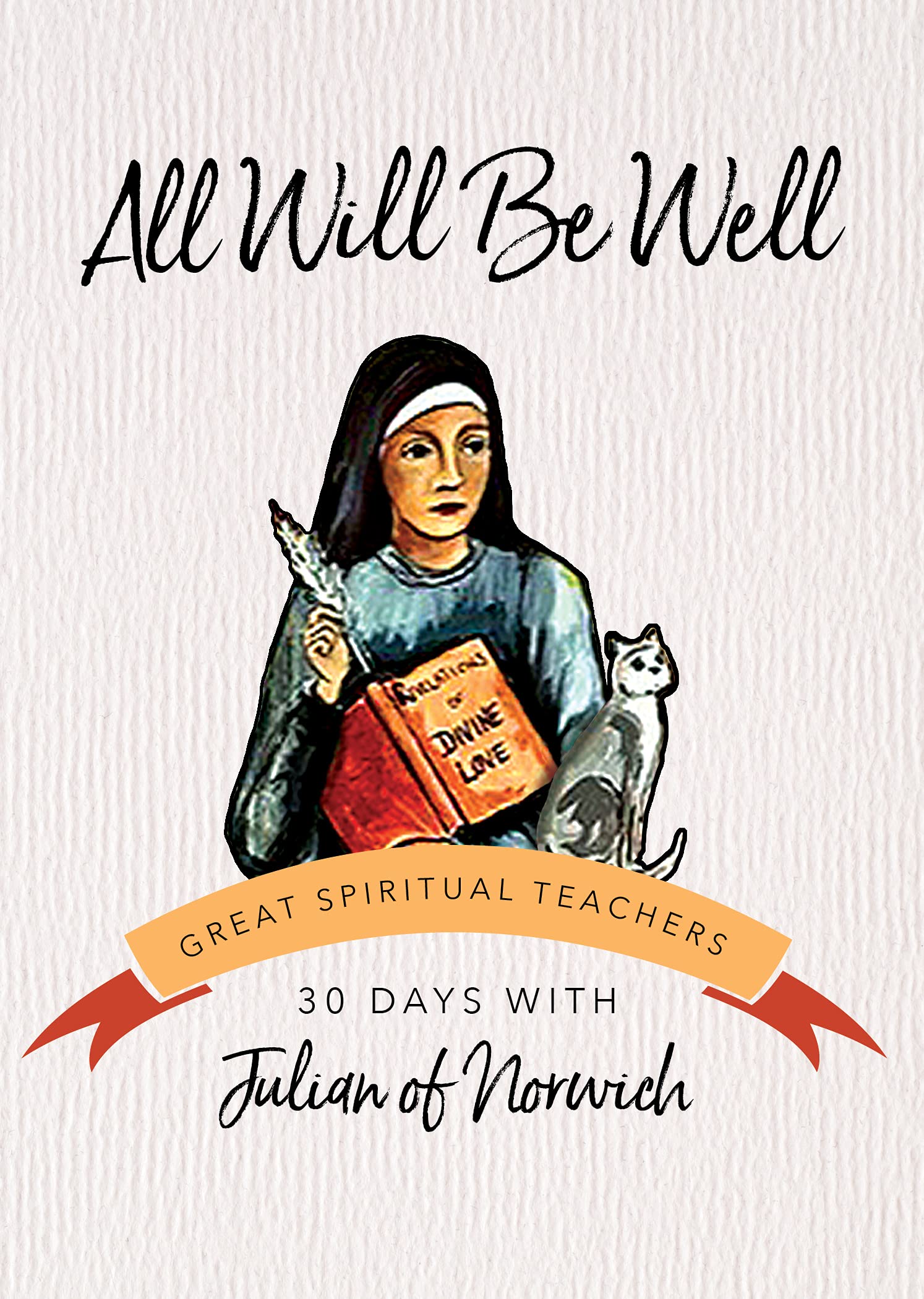 All Will Be Well: 30 Days with Julian of Norwich (Great Spiritual Teachers),New