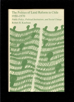 The Politics of Land Reform in Chile, 19501970: Public Policy, Political Institutions, and Social Change (Center for Internatio,Used
