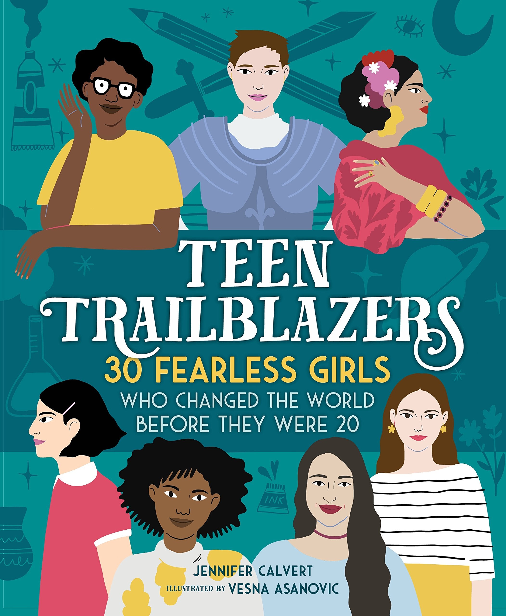 Teen Trailblazers: 30 Fearless Girls Who Changed the World Before They Were 20,New