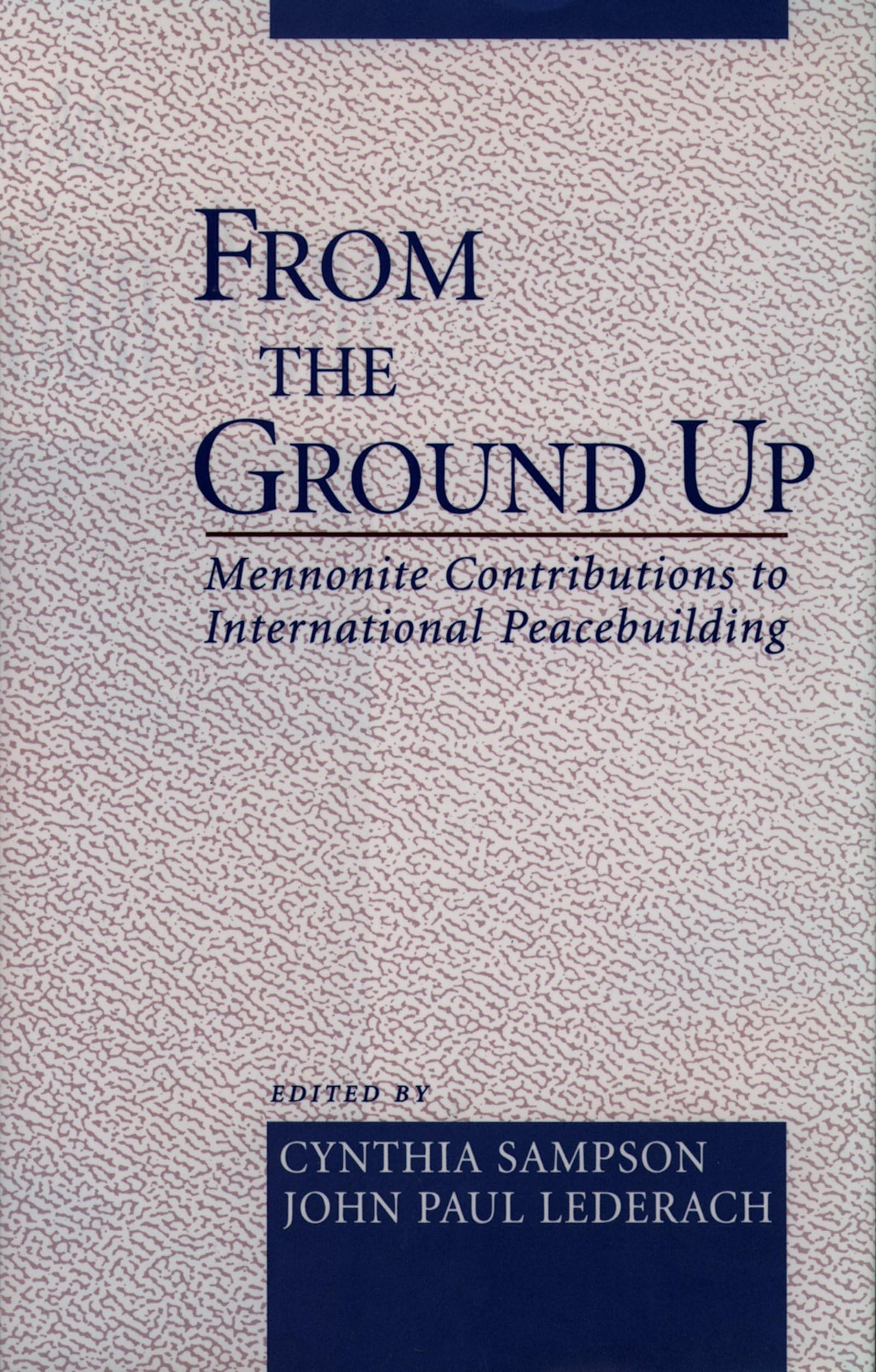 From The Ground Up: Mennonite Contributions To International Peacebuilding,Used