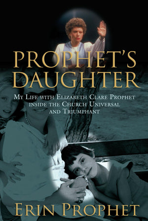 Prophet's Daughter: My Life With Elizabeth Clare Prophet Inside the Church Universal and Triumphant,Used