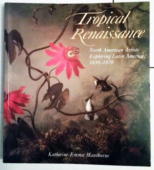 Tropical Renaissance: North American Artists Exploring Latin America, 18391879 (New Directions of American Art Series),Used
