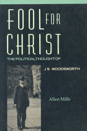 Fool for Christ: The Intellectual Politics of J.S. Woodsworth (Heritage),Used