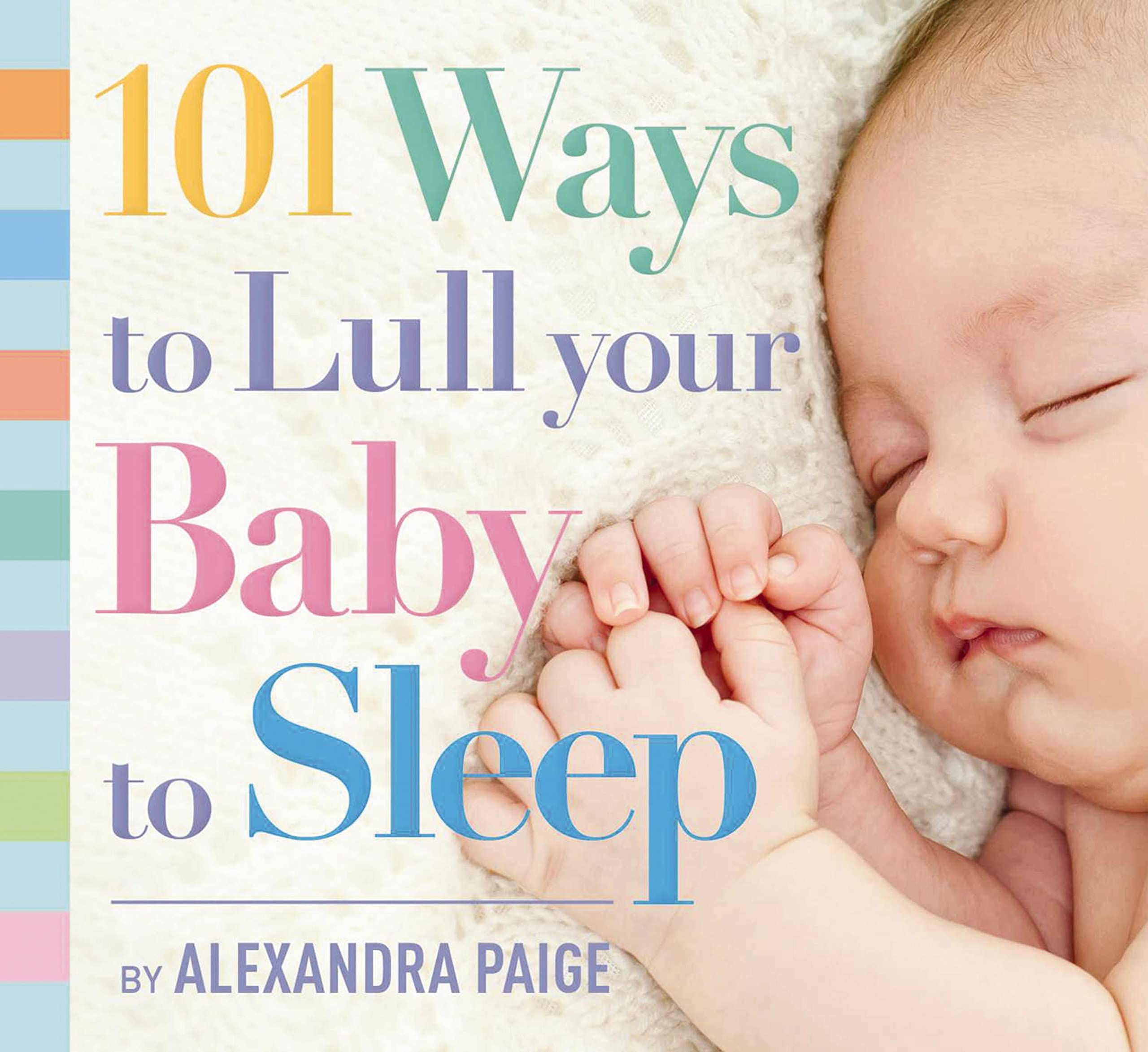 101 Ways to Lull Your Baby to Sleep: Bedtime Rituals, Expert Advice, and Quick Fixes for Soothing Your Little One,Used