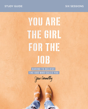 You Are the Girl for the Job Bible Study Guide: Daring to Believe the God Who Calls You,Used