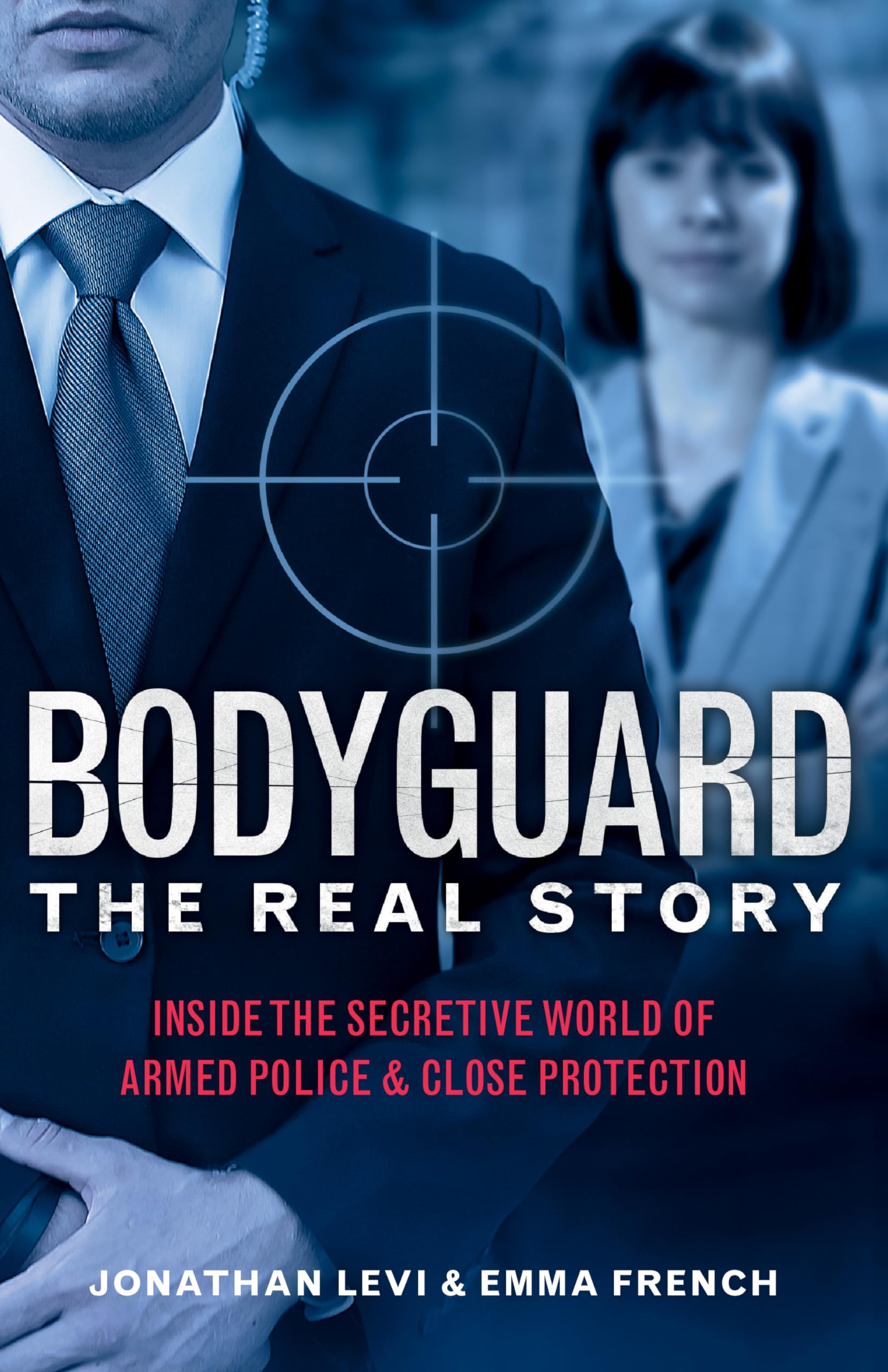 Bodyguard: The Real Story: Inside the Secretive World of Armed Police and Close Protection (Britains Bodyguards, Security Book),New
