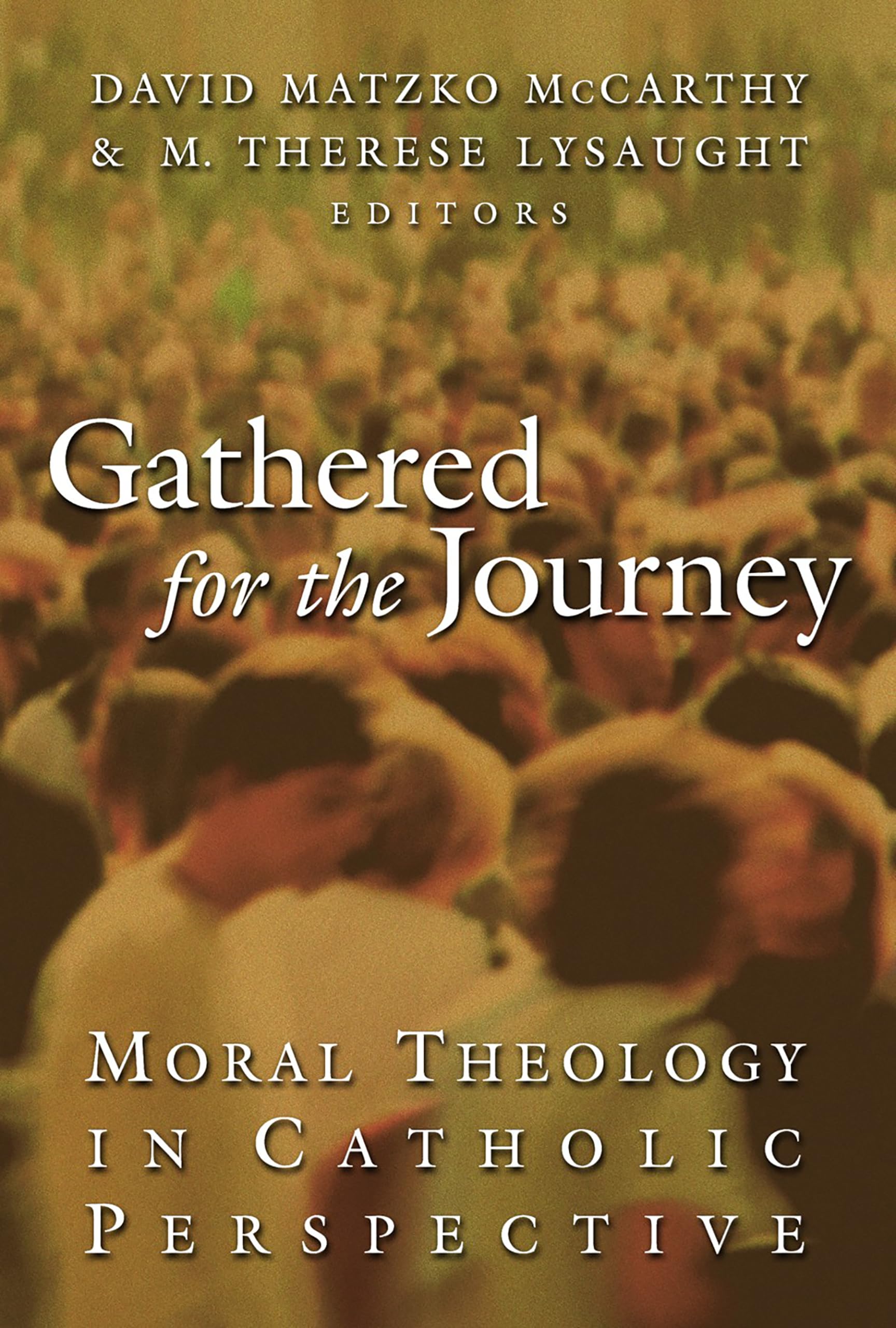 Gathered For The Journey: Moral Theology In Catholic Perspective,New