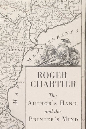 The Author'S Hand And The Printer'S Mind: Transformations Of The Written Word In Early Modern Europe,New