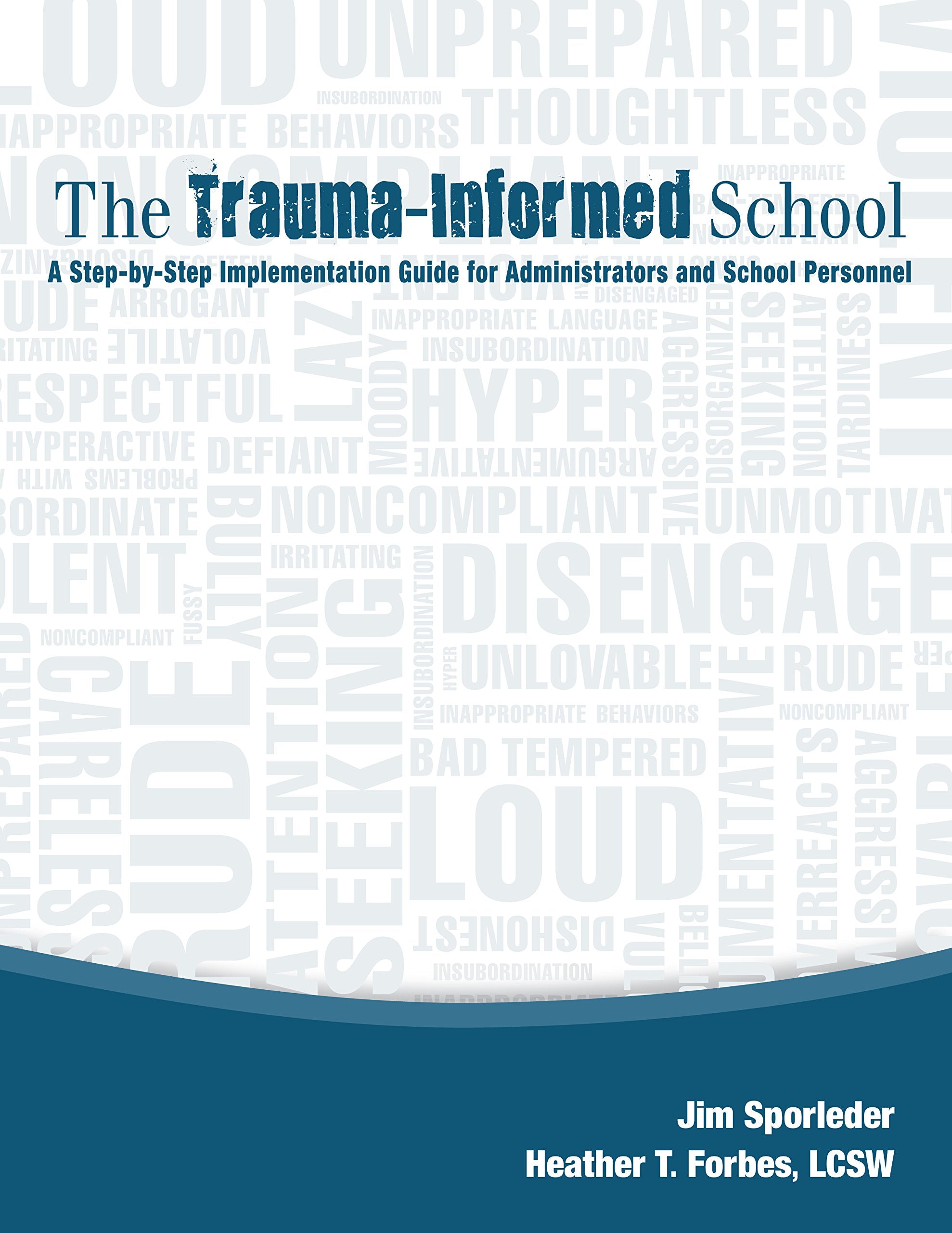 The Traumainformed School: A Stepbystep Implementation Guide For Administrators And School Personnel,New