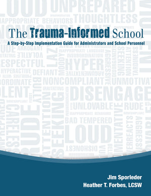 The Traumainformed School: A Stepbystep Implementation Guide For Administrators And School Personnel,New