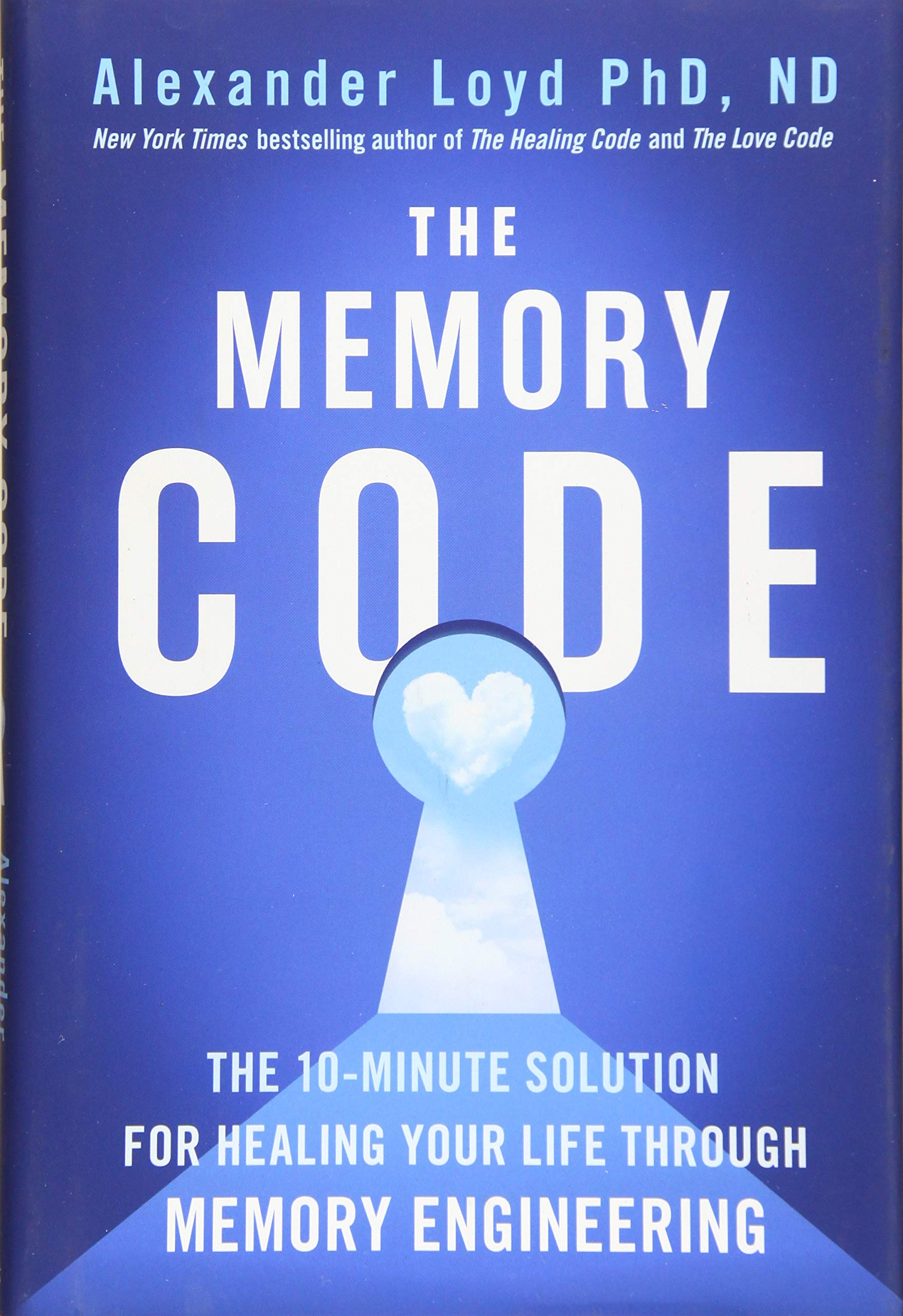 The Memory Code: The 10Minute Solution For Healing Your Life Through Memory Engineering