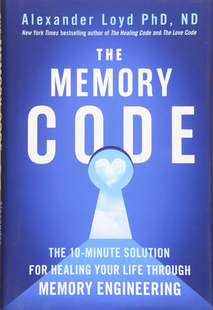 The Memory Code: The 10Minute Solution For Healing Your Life Through Memory Engineering