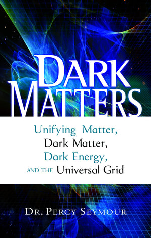 Dark Matters: Unifying Matter, Dark Matter, Dark Energy, and the Universal Grid,Used