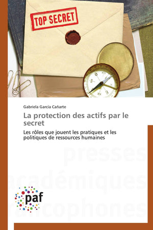La protection des actifs par le secret: Les rles que jouent les pratiques et les politiques de ressources humaines (Omn.Pres.Fra,Used