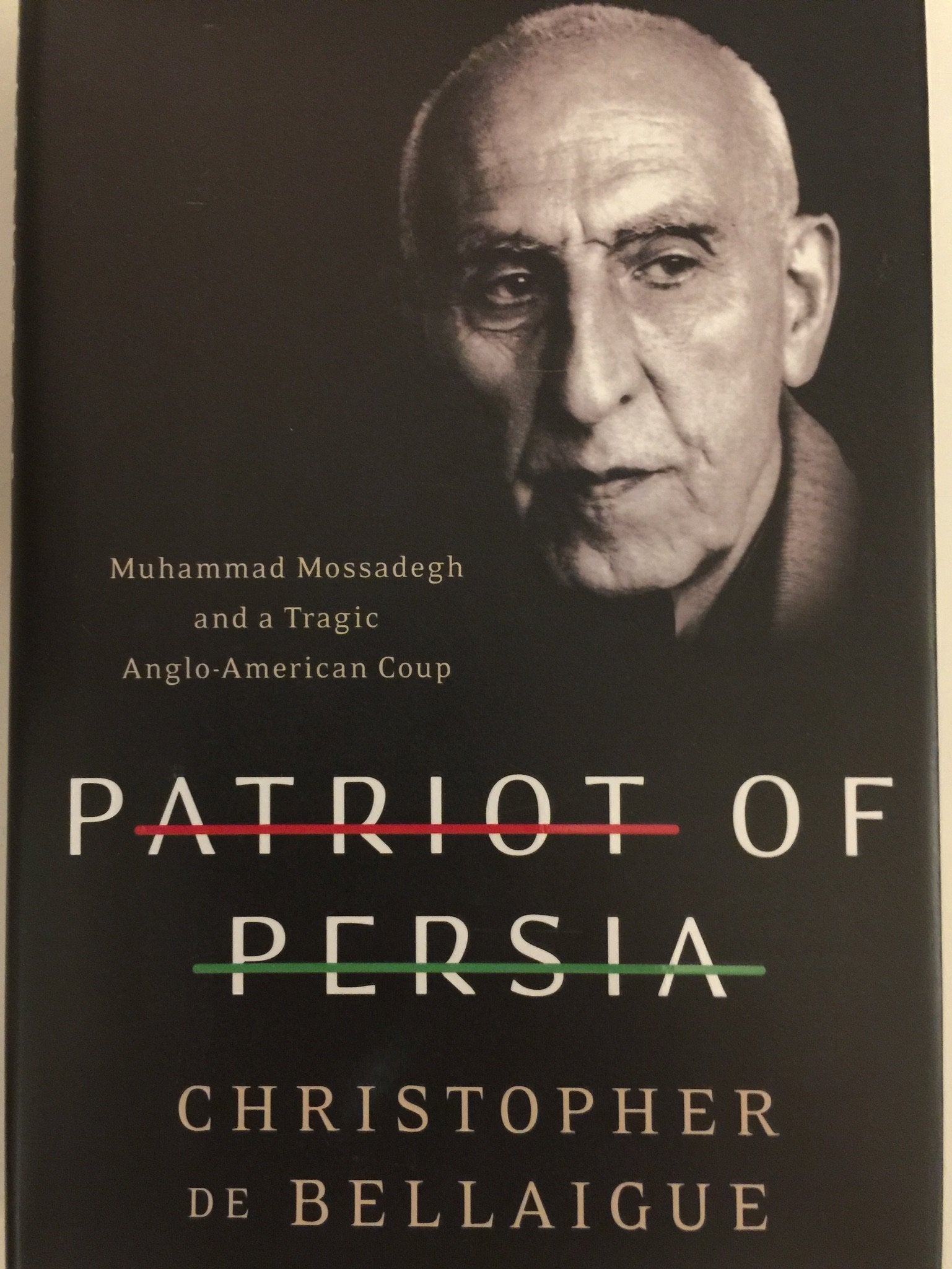 Patriot Of Persia: Muhammad Mossadegh And A Tragic Angloamerican Coup,New