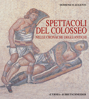 Spettacoli Del Colosseo Nelle Cronache Degli Antichi (Italian Edition),New