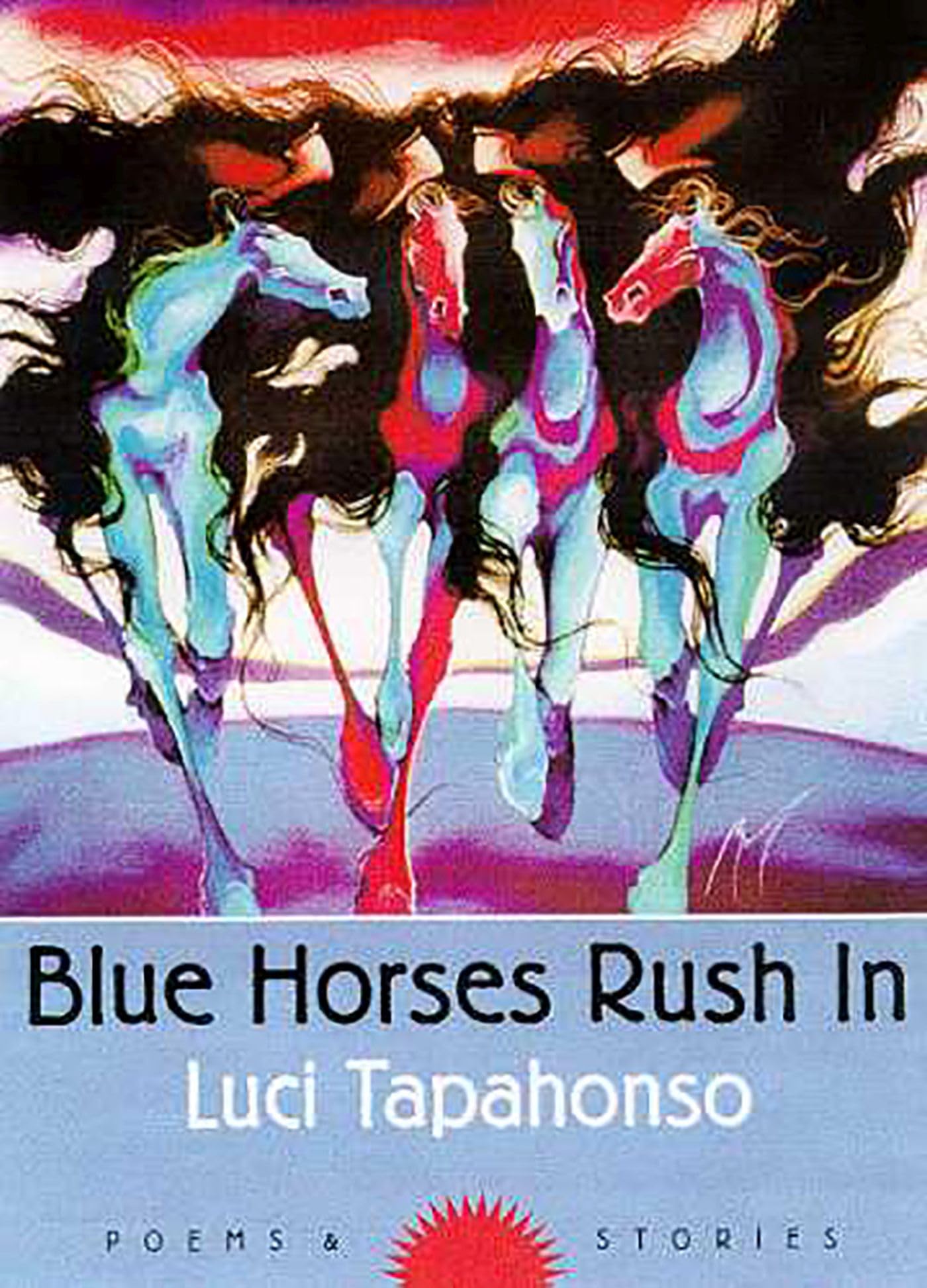 Blue Horses Rush In: Poems And Stories (Volume 34) (Sun Tracks),Used
