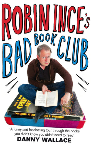 Robin Ince's Bad Book Club: One Man's Quest to Uncover the Books That Taste Forgot,Used