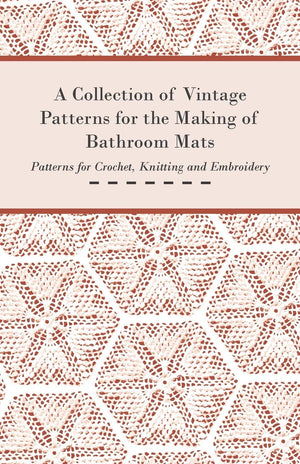 A Collection Of Vintage Patterns For The Making Of Bathroom Mats  Patterns For Crochet, Knitting And Embroidery,New