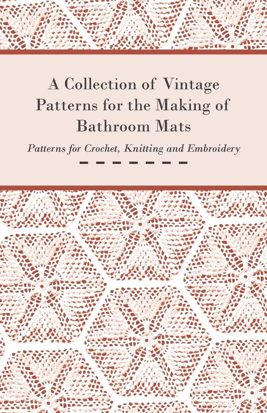 A Collection Of Vintage Patterns For The Making Of Bathroom Mats  Patterns For Crochet, Knitting And Embroidery,New