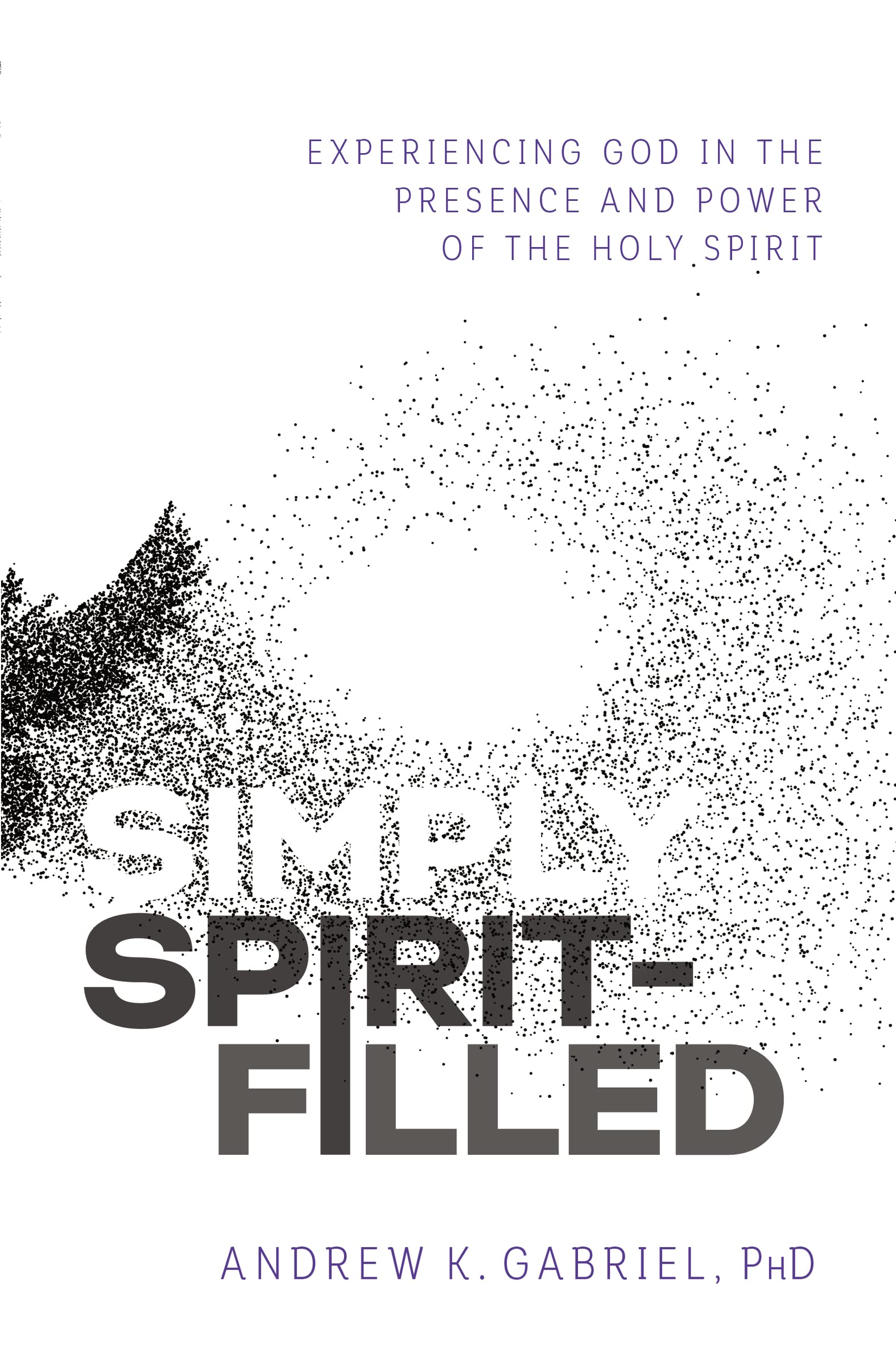 Simply SpiritFilled: Experiencing God in the Presence and Power of the Holy Spirit,Used