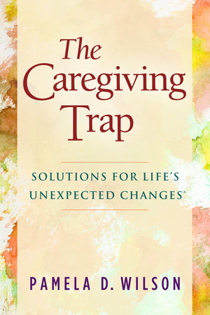 The Caregiving Trap: Solutions for Lifes Unexpected Changes,Used