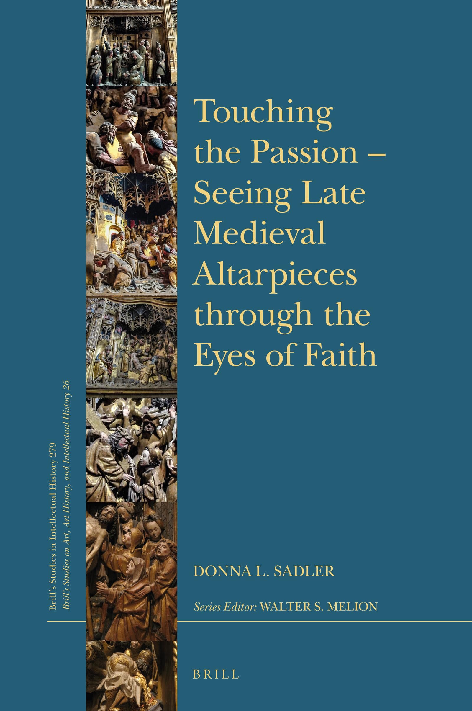 Touching the Passion Seeing Late Medieval Altarpieces through the Eyes of Faith (Brill's Studies in Itellectual History: Brill's,Used