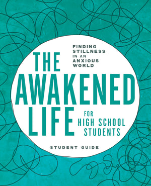 The Awakened Life for High School Students: Finding Stillness in an Anxious World, Student Guide,Used