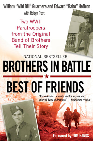 Brothers In Battle, Best Of Friends: Two Wwii Paratroopers From The Original Band Of Brothers Tell Their Story