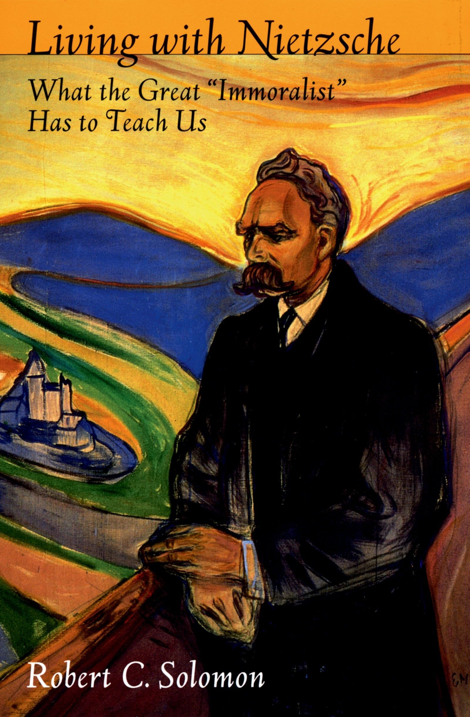 Living with Nietzsche: What the Great 'Immoralist' Has to Teach Us,Used