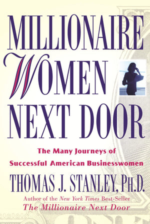 Millionaire Women Next Door: The Many Journeys Of Successful American Businesswomen,Used