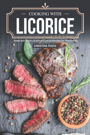 Cooking with Licorice: Sweet and Savory Gourmet Licorice Recipes for Fine Dining,Used