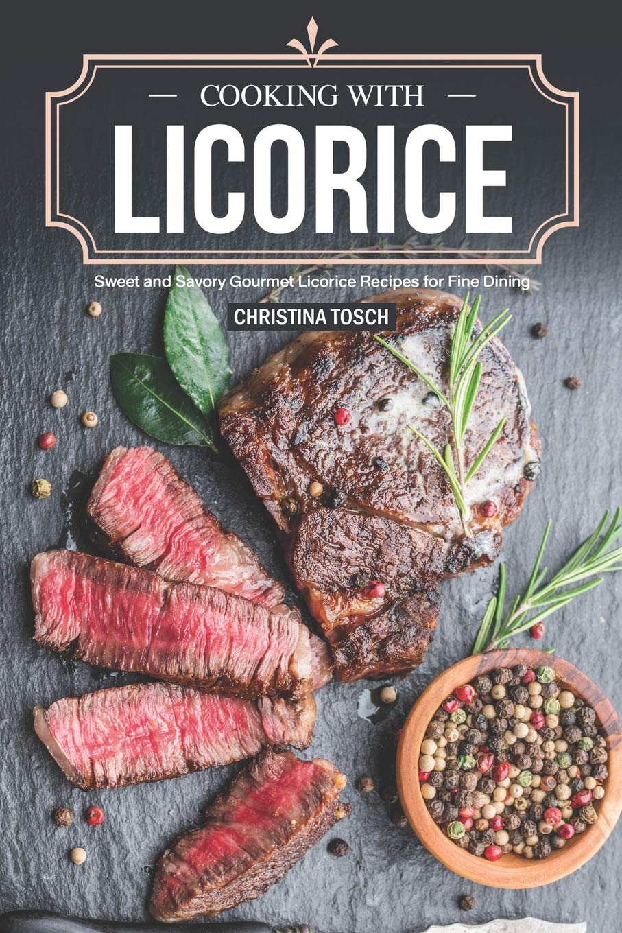 Cooking with Licorice: Sweet and Savory Gourmet Licorice Recipes for Fine Dining,Used