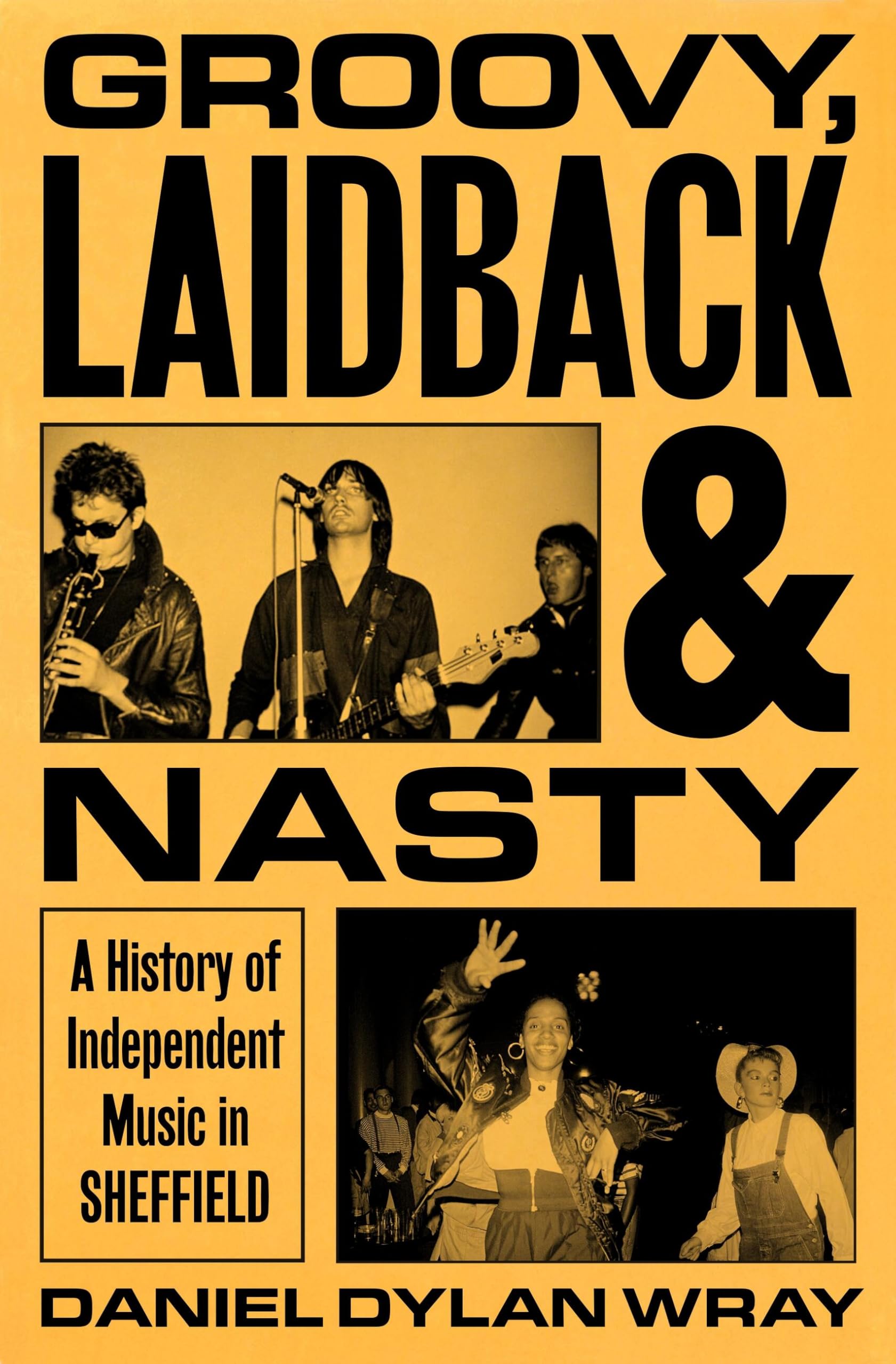 Groovy, Laidback And Nasty: A History Of Independent Music In Sheffield