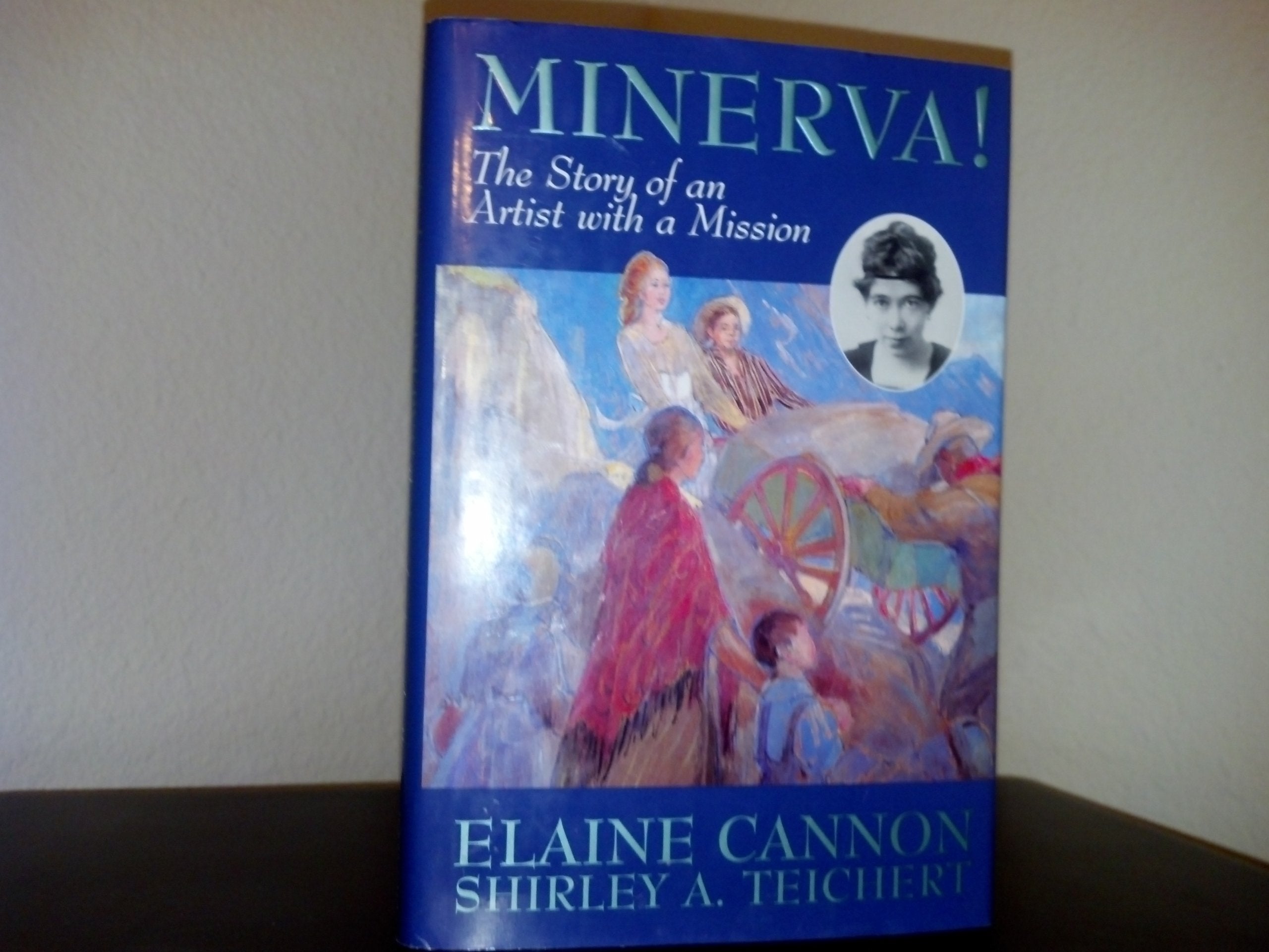 Minerva!: The Story of an Artist with a Mission [ILLUSTRATED],New