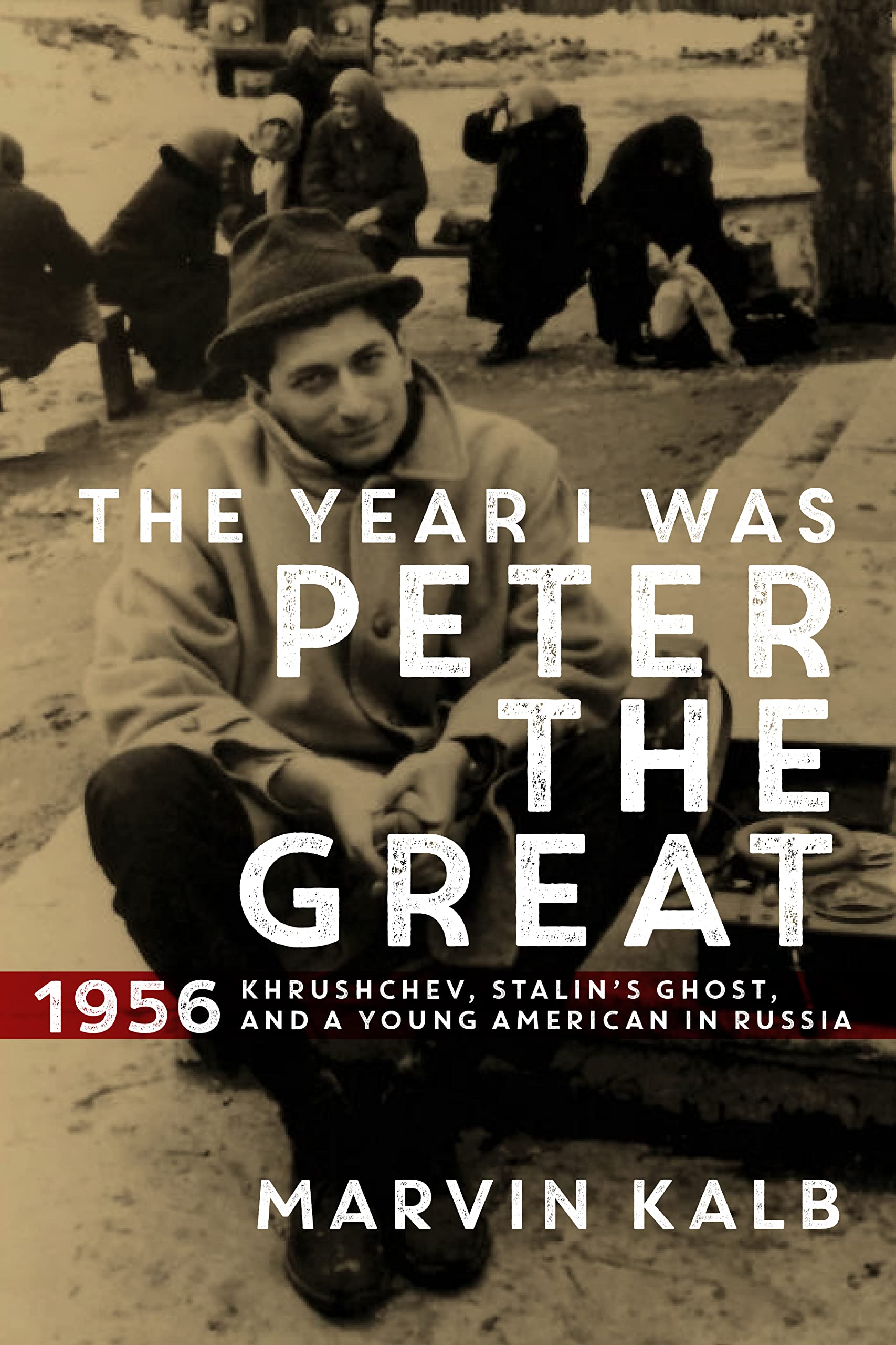 The Year I Was Peter The Great: 1956Khrushchev, Stalins Ghost, And A Young American In Russia,Used