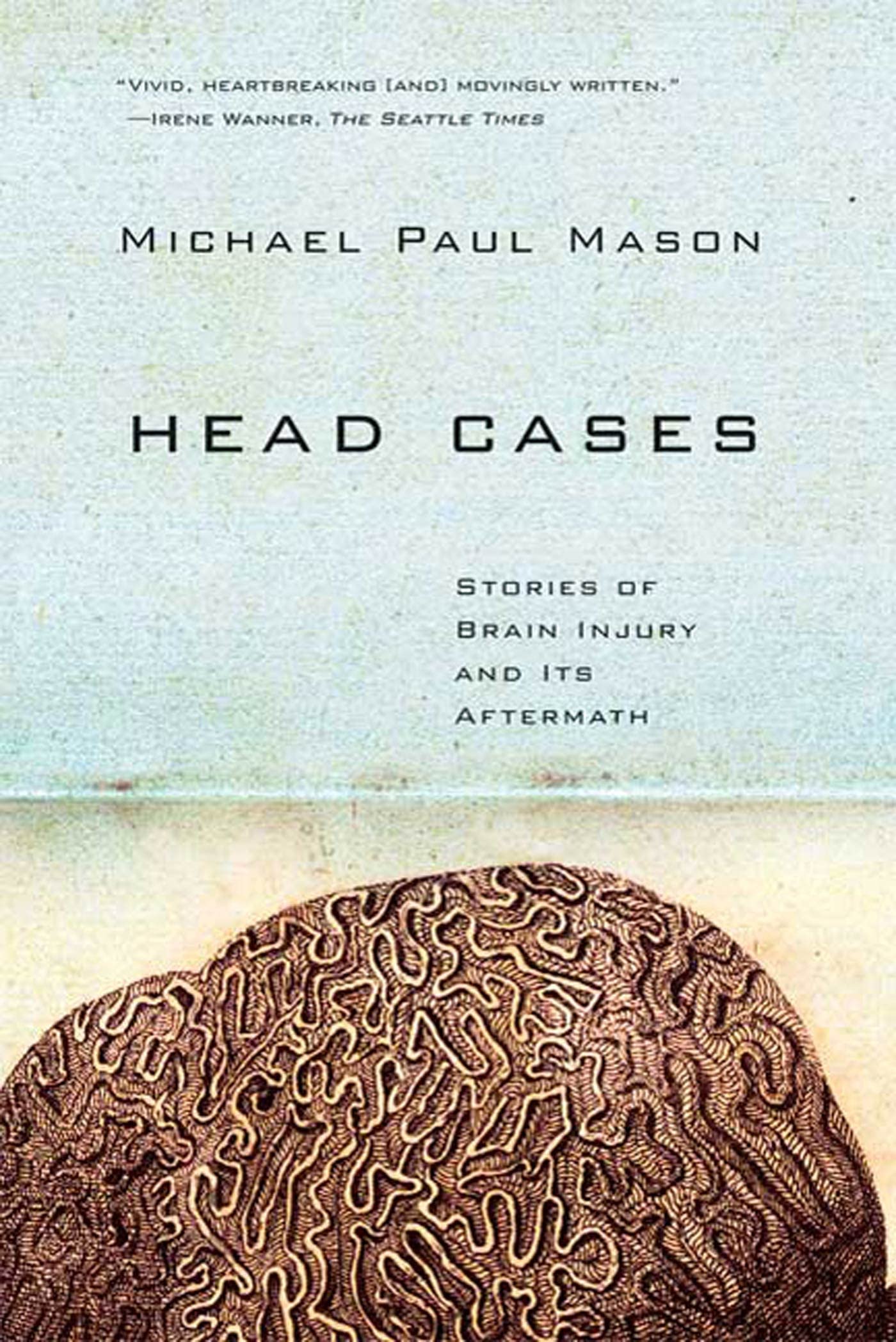 Head Cases: Stories of Brain Injury and Its Aftermath,Used
