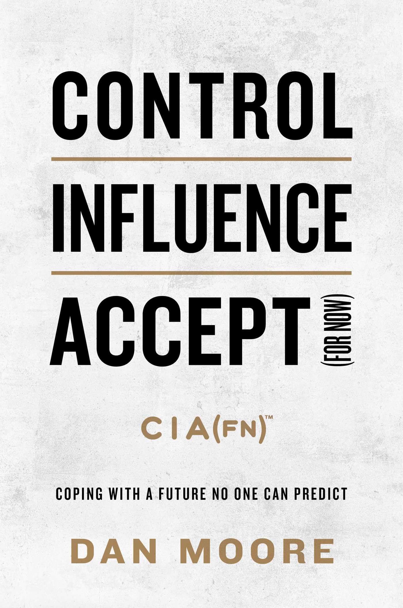 Control, Influence, Accept (For Now): Coping With A Future No One Can Predict,Used