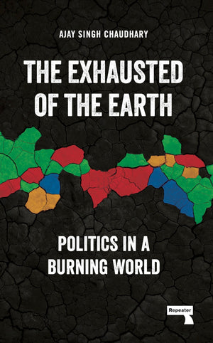 The Exhausted Of The Earth: Politics In A Burning World