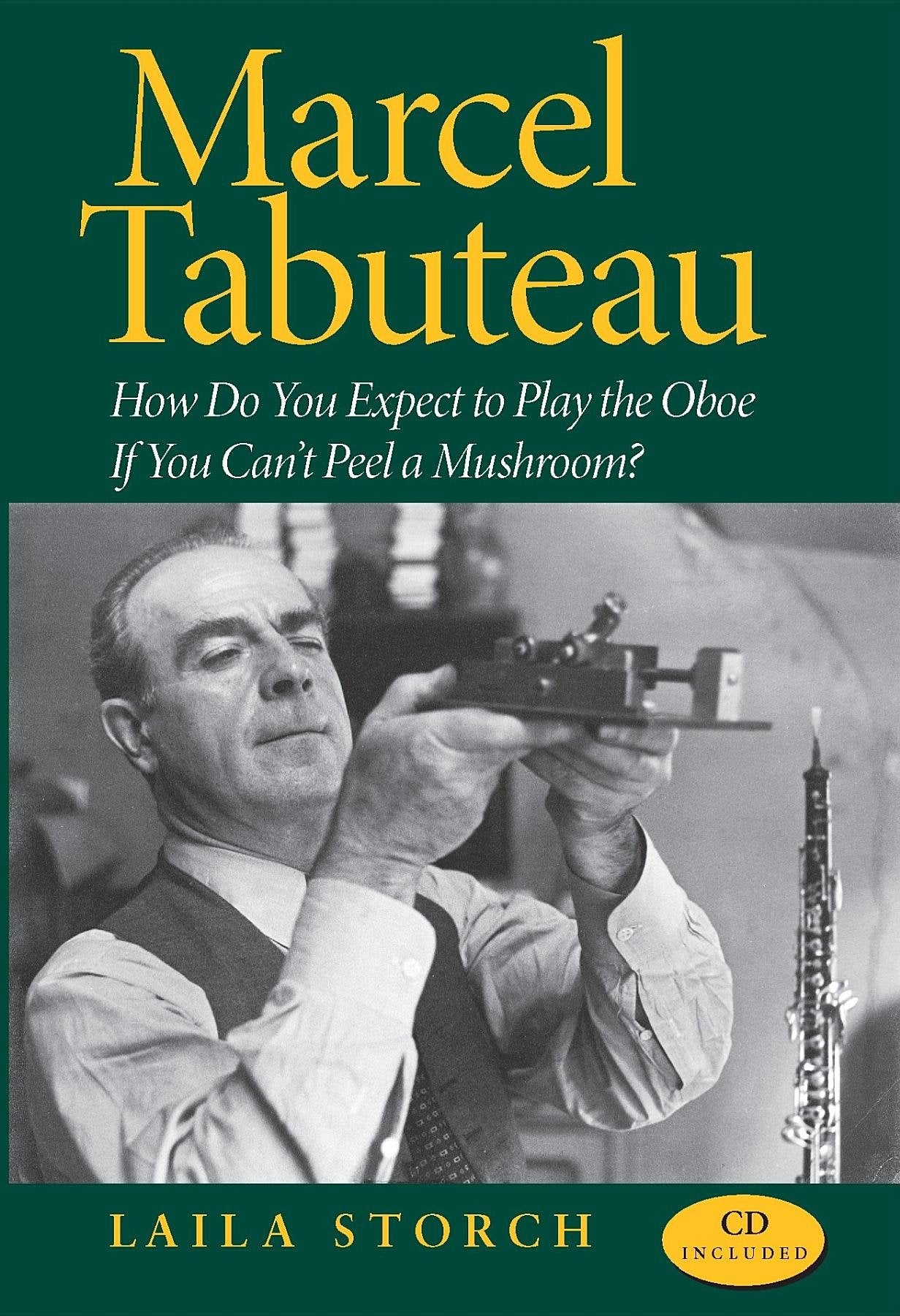 Marcel Tabuteau: How Do You Expect to Play the Oboe If You Can't Peel a Mushroom?,New